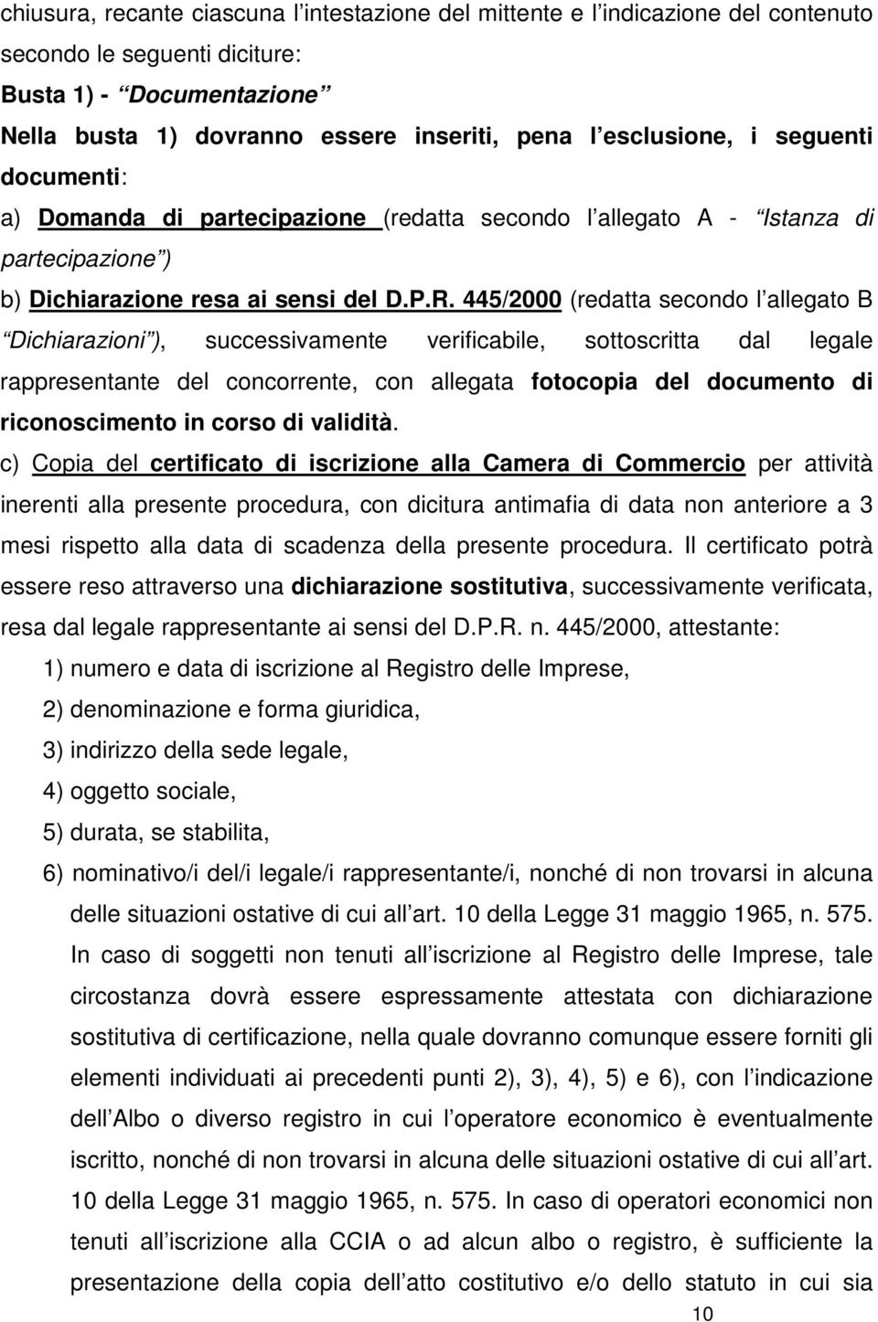 445/2000 (redatta secondo l allegato B Dichiarazioni ), successivamente verificabile, sottoscritta dal legale rappresentante del concorrente, con allegata fotocopia del documento di riconoscimento in