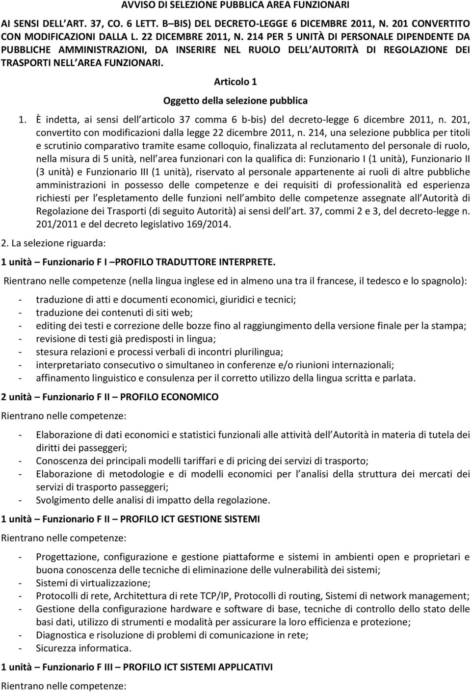 Articolo 1 Oggetto della selezione pubblica 1. È indetta, ai sensi dell articolo 37 comma 6 b-bis) del decreto-legge 6 dicembre 2011, n.