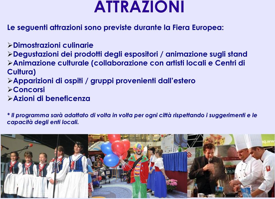 Centri di Cultura) Apparizioni di ospiti / gruppi provenienti dall estero Concorsi Azioni di beneficenza * Il