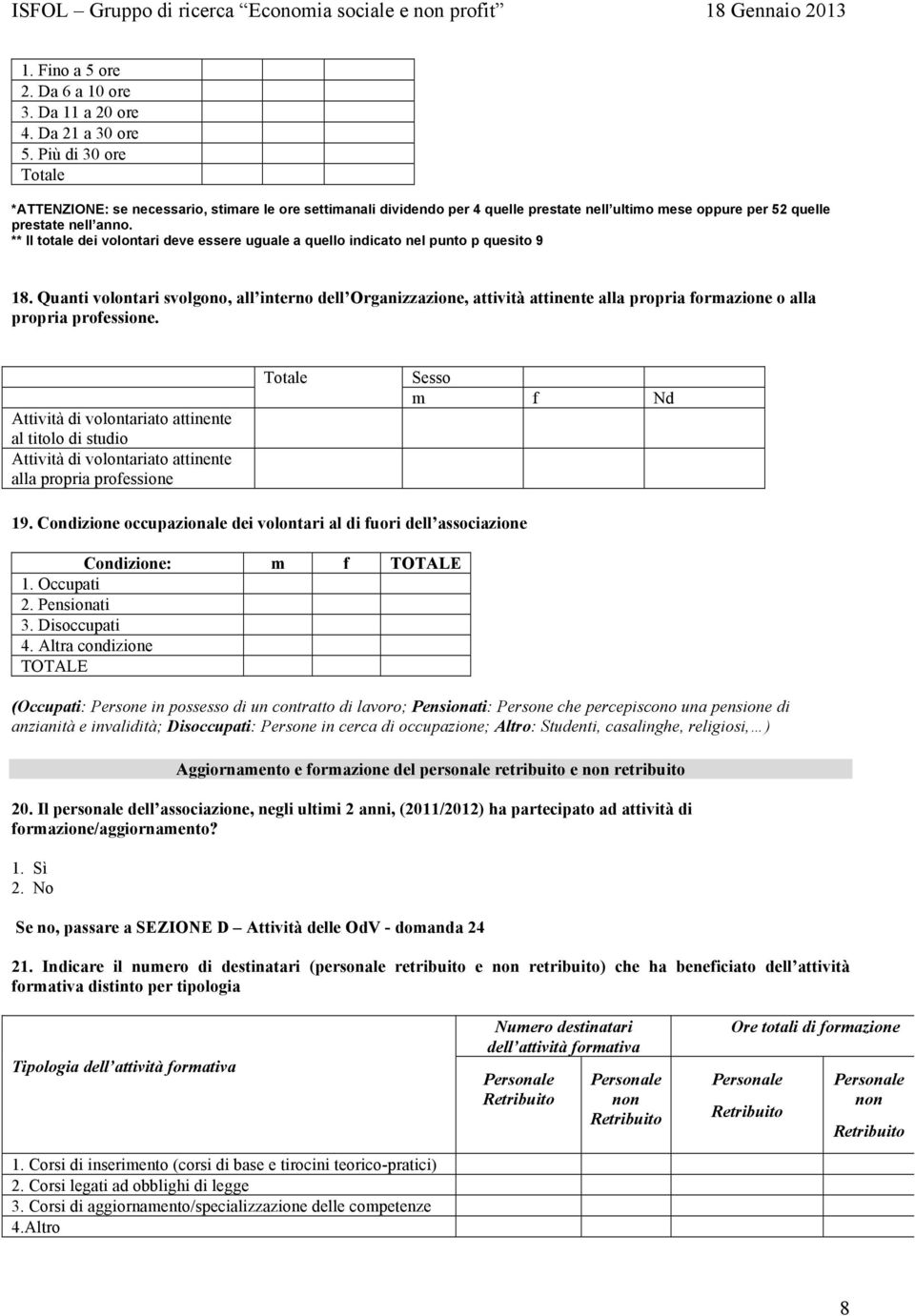 ** Il totale dei volontari deve essere uguale a quello indicato nel punto p quesito 9 18.