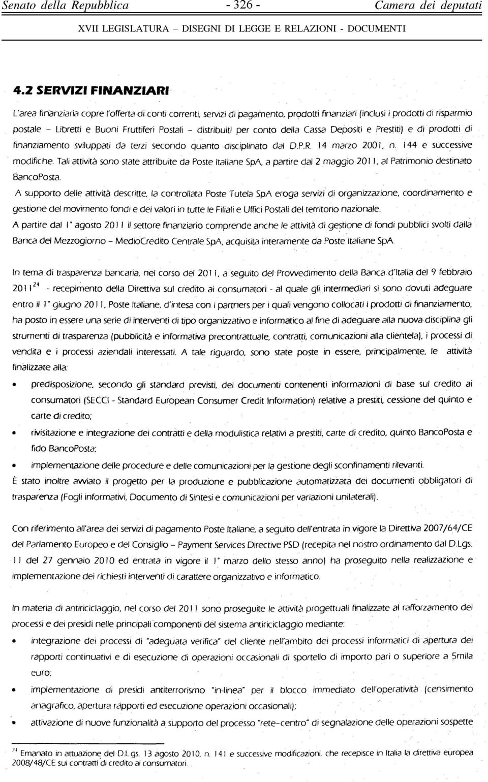 Tali attività sono state attribuite da Poste Italiane SpA, a partire dal 2 maggio 2011, al Patrimonio destinato Bancoposta.