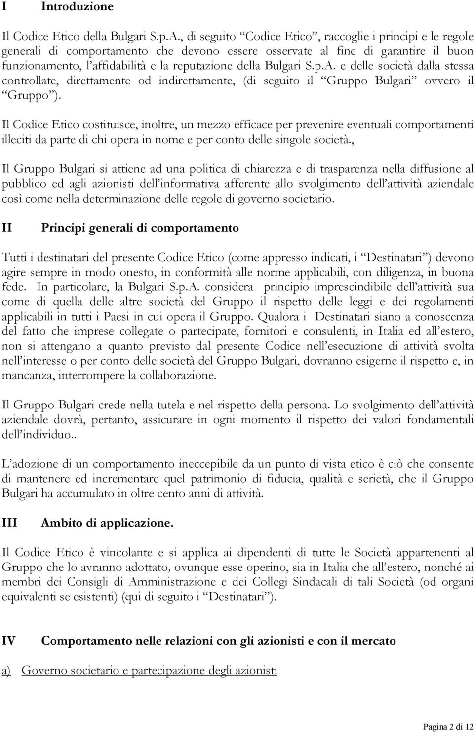 Bulgari S.p.A. e delle società dalla stessa controllate, direttamente od indirettamente, (di seguito il Gruppo Bulgari ovvero il Gruppo ).