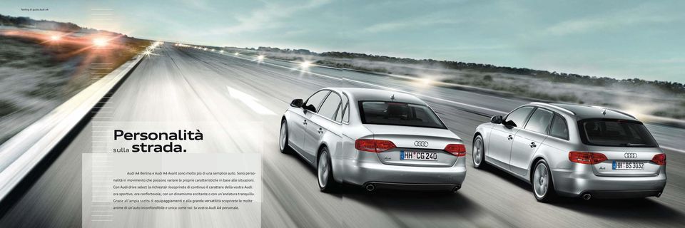 Con Audi drive select (a richiesta) riscoprirete di continuo il carattere della vostra Audi: ora sportivo, ora confortevole, con un dinamismo