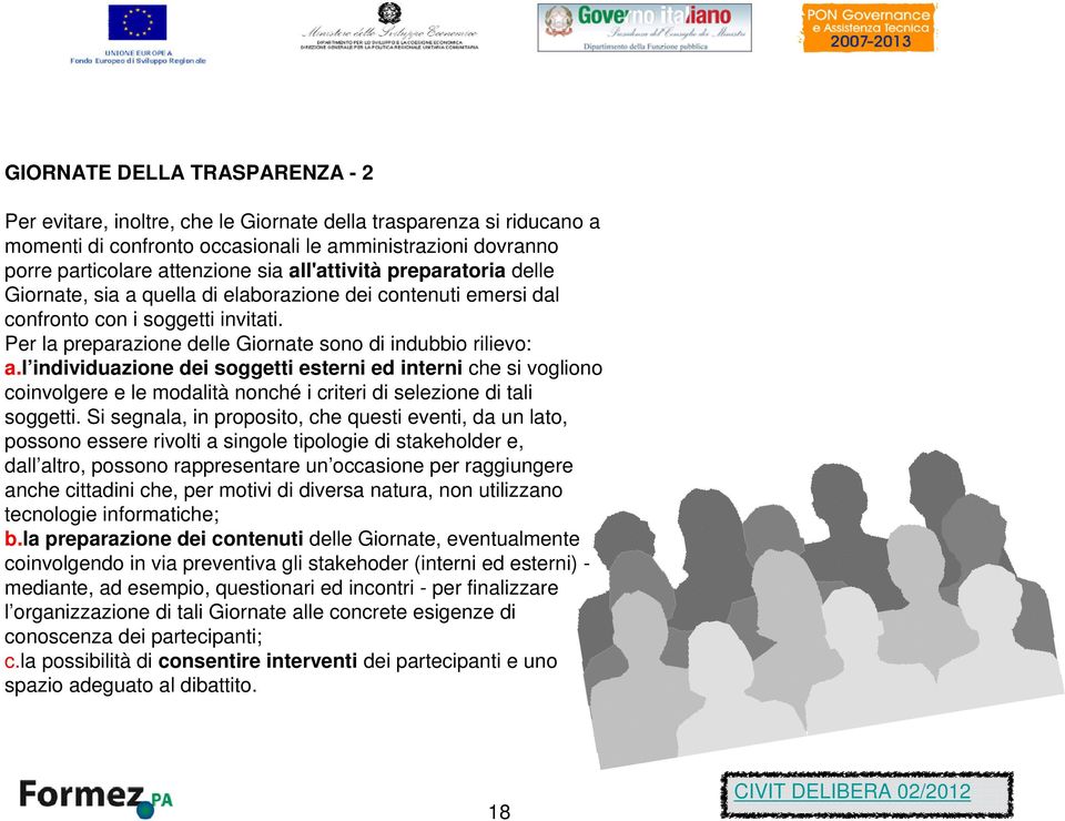 l individuazione dei soggetti esterni ed interni che si vogliono coinvolgere e le modalità nonché i criteri di selezione di tali soggetti.