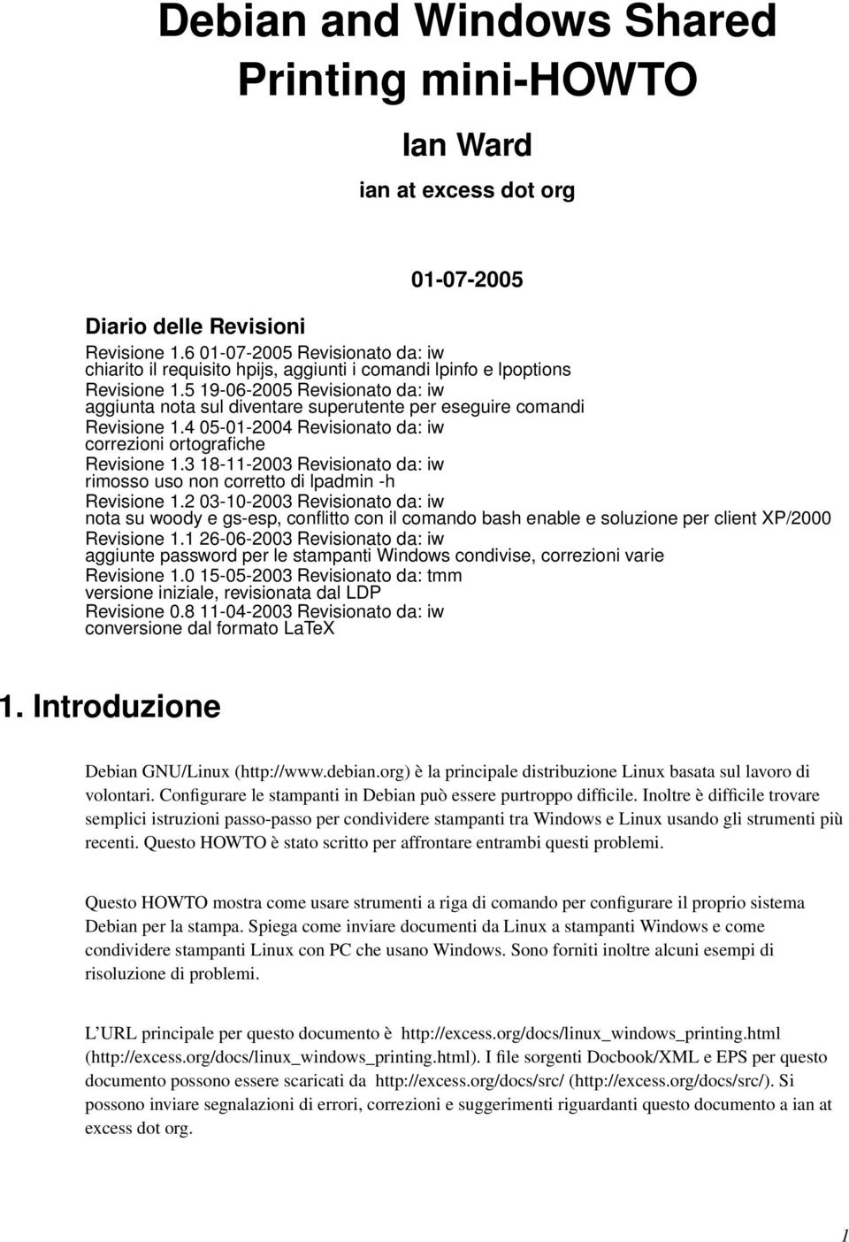 5 19-06-2005 Revisionato da: iw aggiunta nota sul diventare superutente per eseguire comandi Revisione 1.4 05-01-2004 Revisionato da: iw correzioni ortografiche Revisione 1.