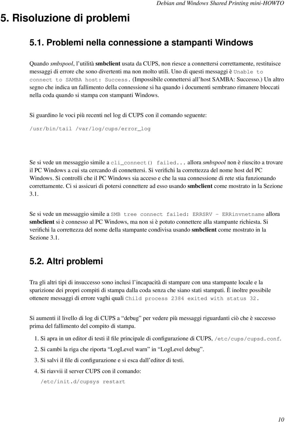 molto utili. Uno di questi messaggi è Unable to connect to SAMBA host: Success. (Impossibile connettersi all host SAMBA: Successo.