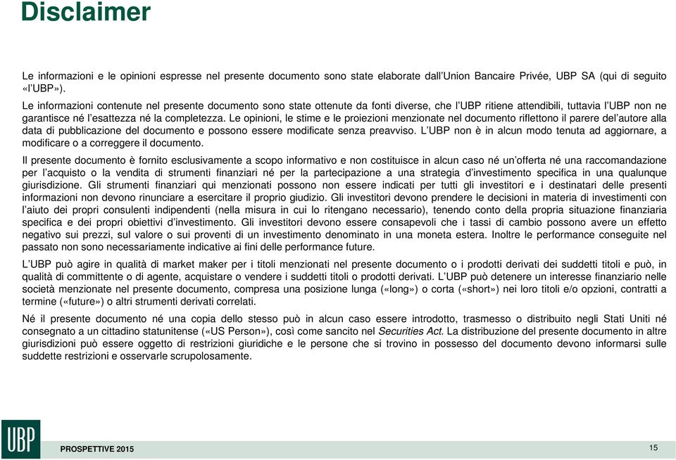 Le opinioni, le stime e le proiezioni menzionate nel documento riflettono il parere del autore alla data di pubblicazione del documento e possono essere modificate senza preavviso.