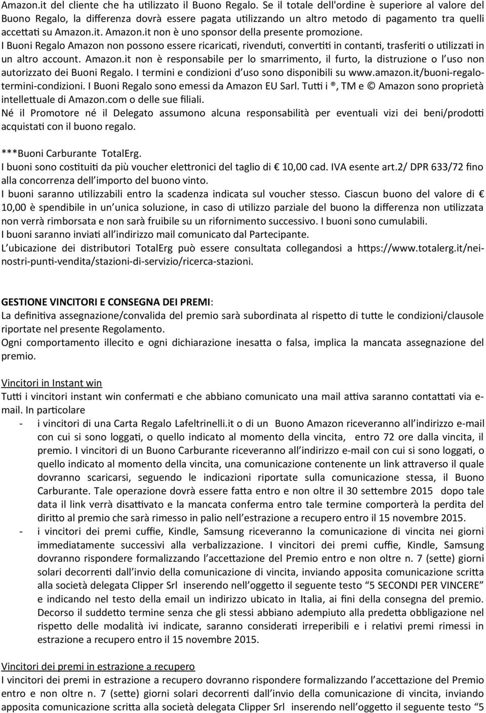 it. Amazon.it non è uno sponsor della presente promozione. I Buoni Regalo Amazon non possono essere ricaricat, rivendut, convertt in contant, trasferit o utlizzat in un altro account. Amazon.it non è responsabile per lo smarrimento, il furto, la distruzione o l uso non autorizzato dei Buoni Regalo.