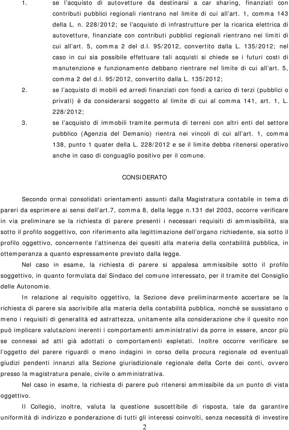 228/2012; se l acquisto di infrastrutture per la ricarica elettrica di autovetture, finanziate con contributi pubblici regionali rientrano nei limiti di cui all art. 5, comma 2 del d.l. 95/2012, convertito dalla L.