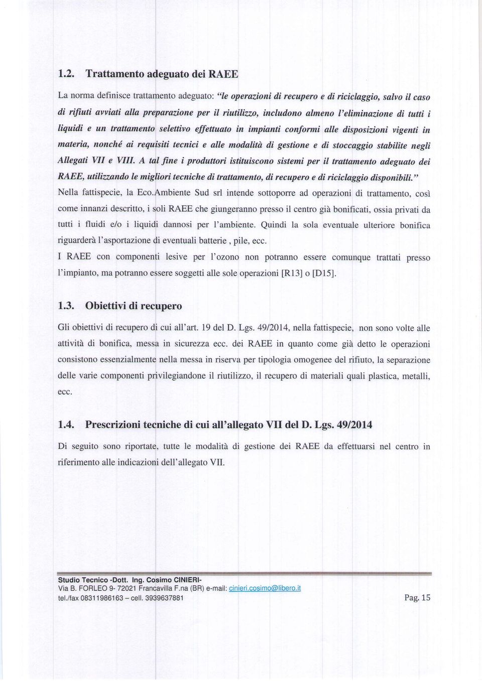 negli Allegti VII e VIII. A tl fine i produttori istituiscono sistemi per il trttmento deguto dei RAEE, utiliundo Ie miglíri tecniche di trttmento, di recupero e di riciclggio disponibili.