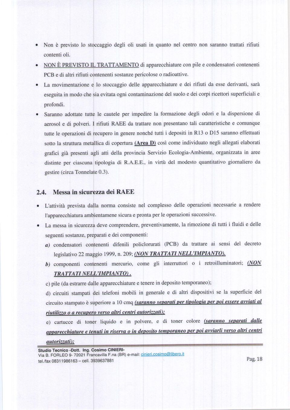 L movimentzione e lo stoccggio delle pprecchiture dei rifiuti d esse derivrurti, srà eseguit in modo che si evitt ogni contminzione del suolo e dei corpi ricettori superficili e profondi.