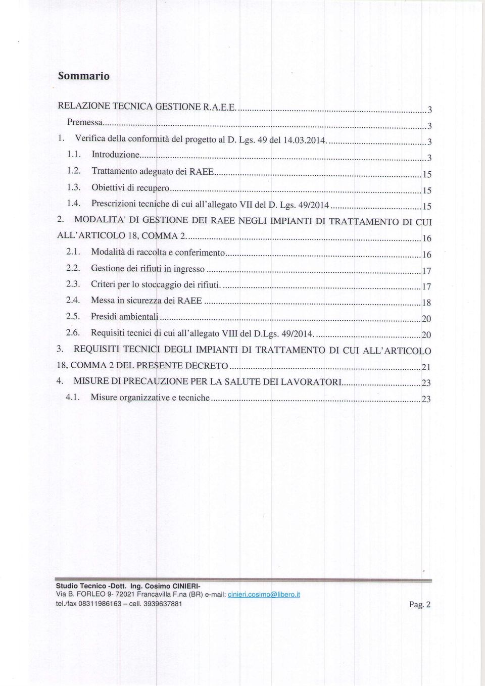 MODALITA' DI GEFTIONE DEI RAEE NEGLI IMPIANTI DI TRATTAMENTS DI CUI ALL',ARTICOLO 18, COMMA2......16 2.I. Modlità di rccllt e conferimento......16 2.2. Gestione dei rifiufi in ingresso 2.3.