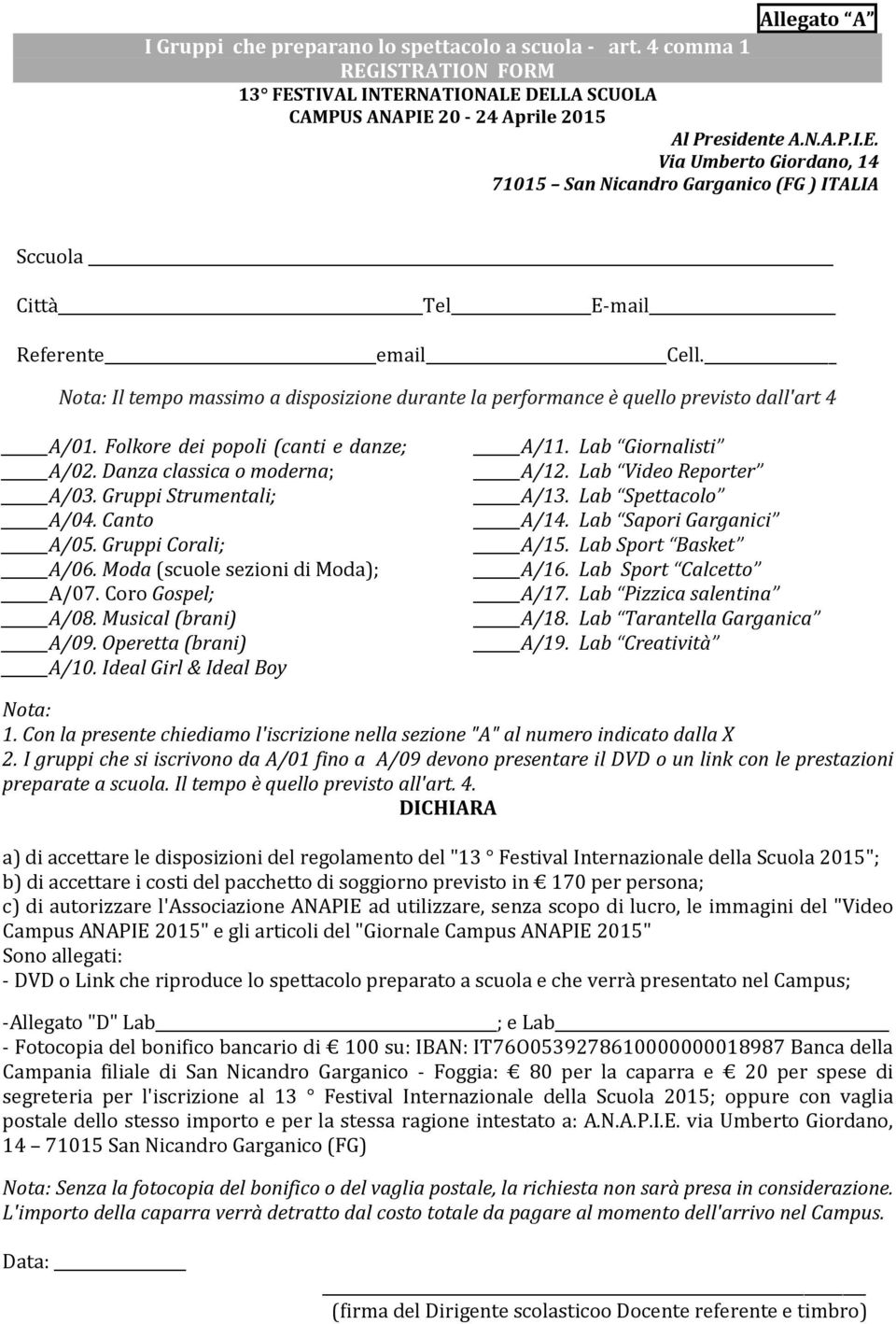 Canto A/05. Gruppi Corali; A/06. Moda (scuole sezioni di Moda); A/07. Coro Gospel; A/08. Musical (brani) A/09. Operetta (brani) A/10. Ideal Girl & Ideal Boy A/11. Lab Giornalisti A/12.