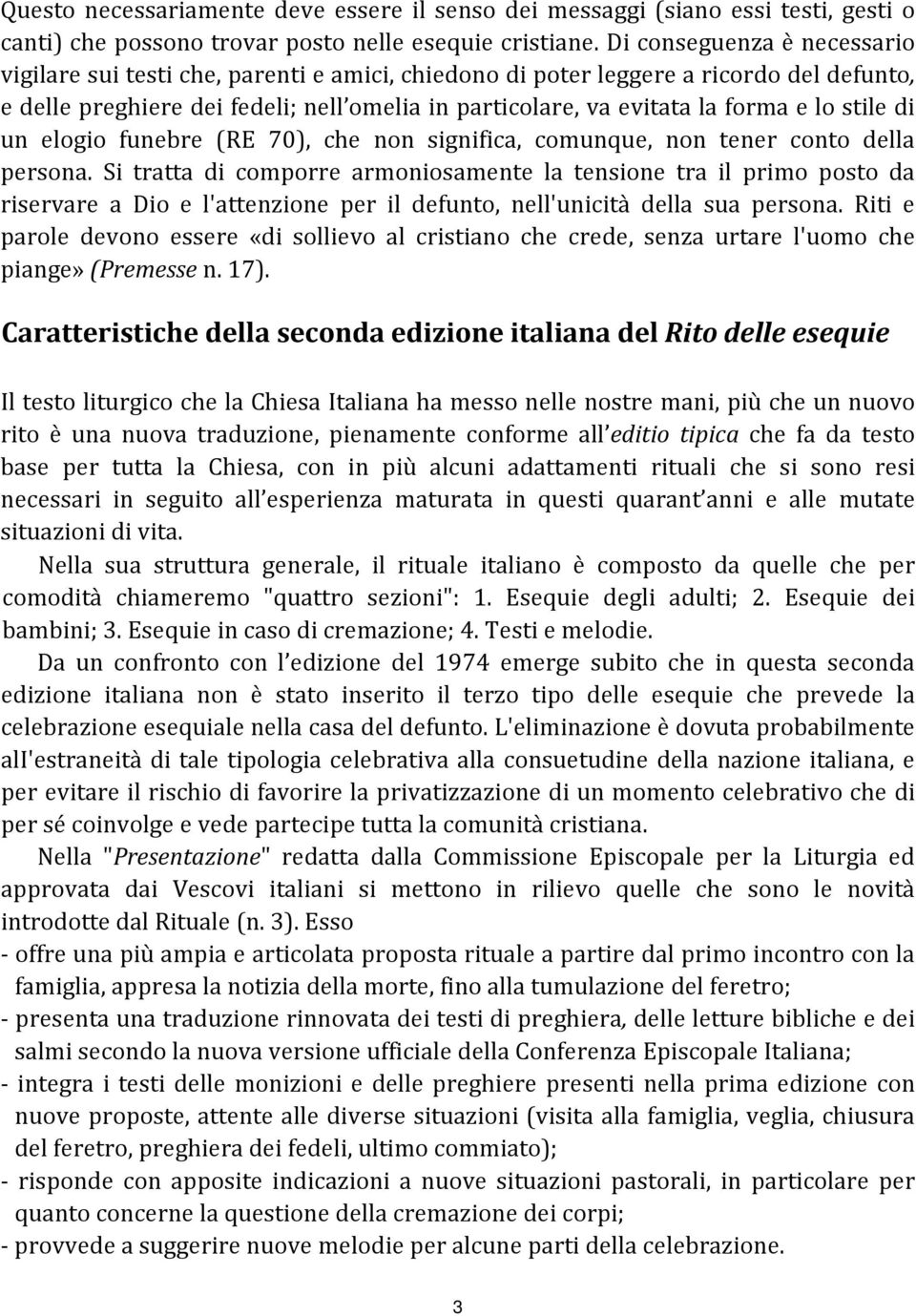 lo stile di un elogio funebre (RE 70), che non significa, comunque, non tener conto della persona.