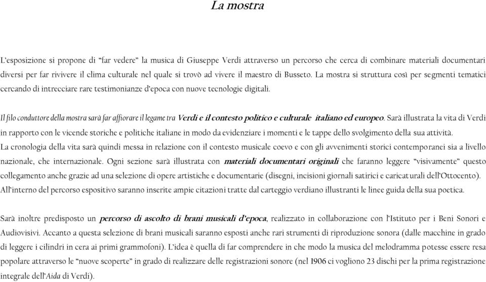 Il filo conduttore della mostra sarà far affiorare il legame tra Verdi e il contesto politico e culturale italiano ed europeo.