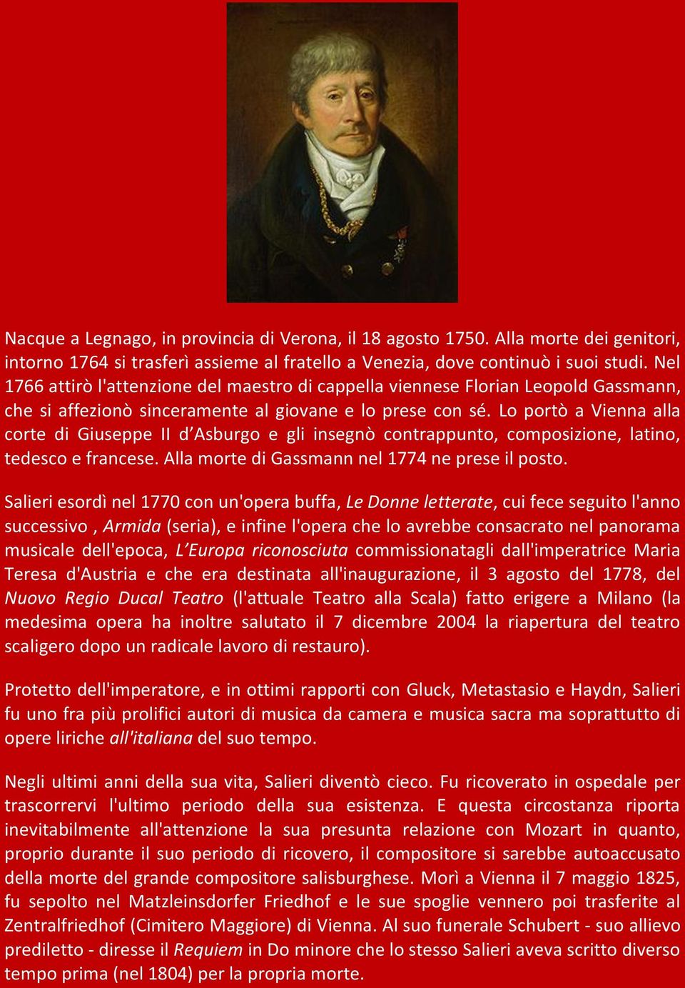 Lo portò a Vienna alla corte di Giuseppe II d Asburgo e gli insegnò contrappunto, composizione, latino, tedesco e francese. Alla morte di Gassmann nel 1774 ne prese il posto.