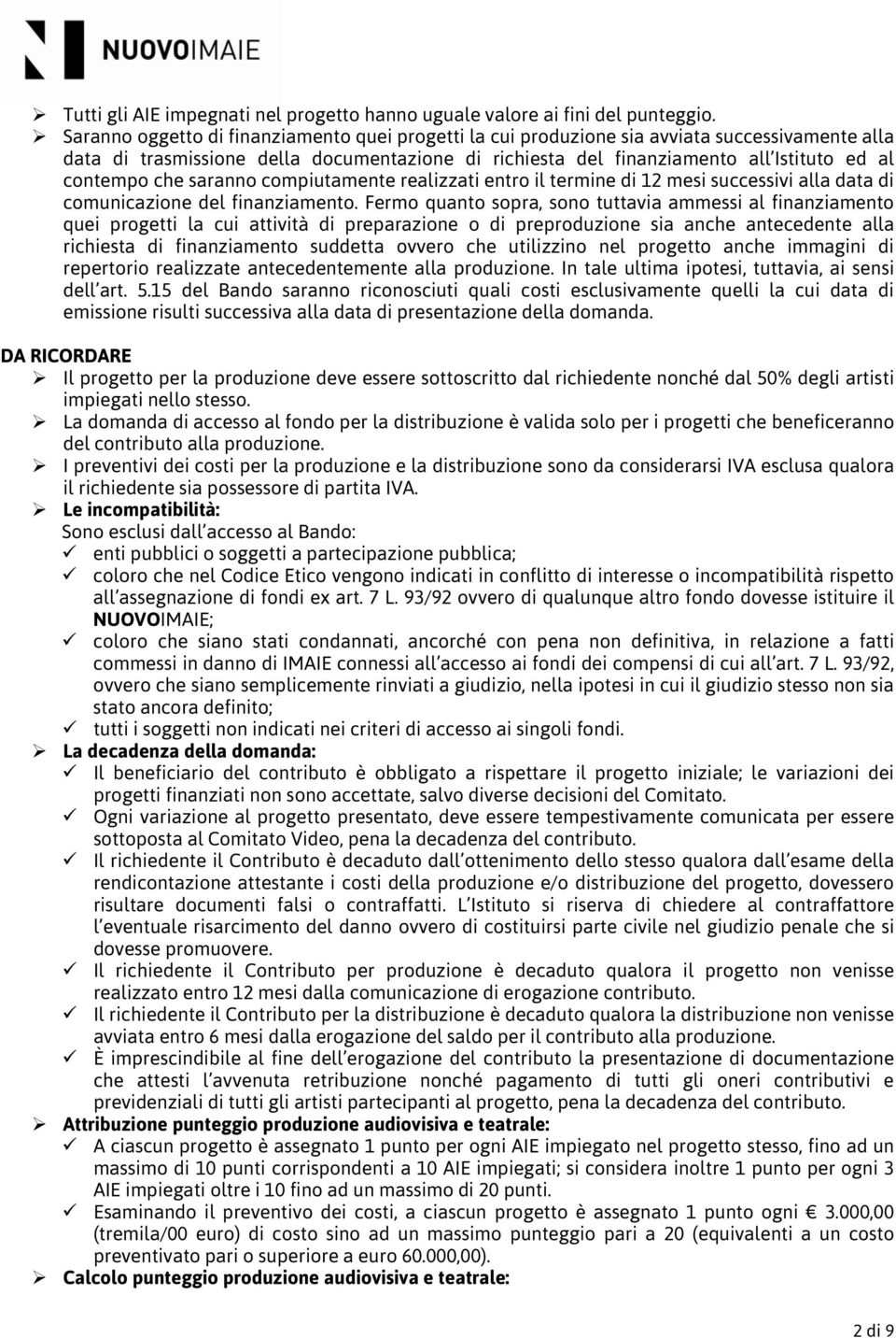 che saranno compiutamente realizzati entro il termine di 12 mesi successivi alla data di comunicazione del finanziamento.