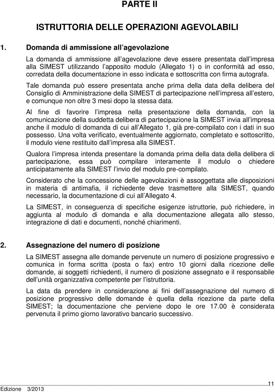 corredata della documentazione in esso indicata e sottoscritta con firma autografa.