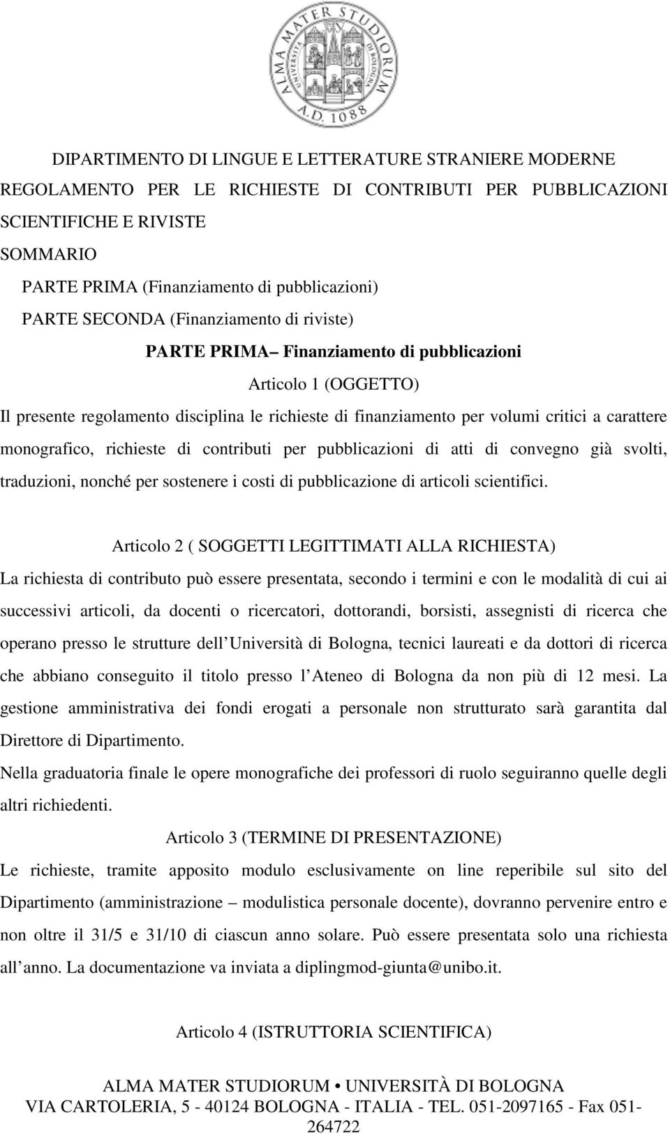 pubblicazioni di atti di convegno già svolti, traduzioni, nonché per sostenere i costi di pubblicazione di articoli scientifici.