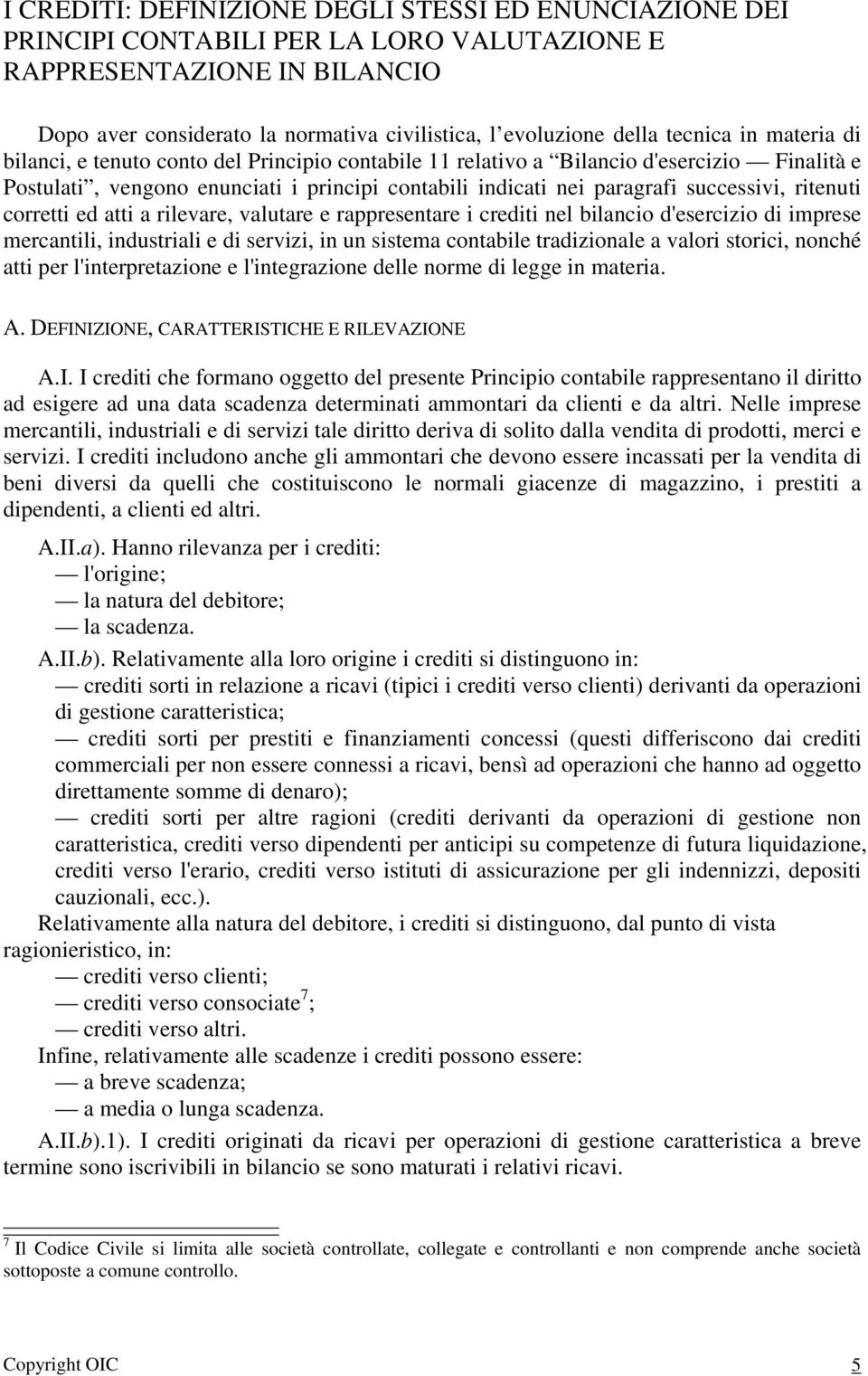 successivi, ritenuti corretti ed atti a rilevare, valutare e rappresentare i crediti nel bilancio d'esercizio di imprese mercantili, industriali e di servizi, in un sistema contabile tradizionale a