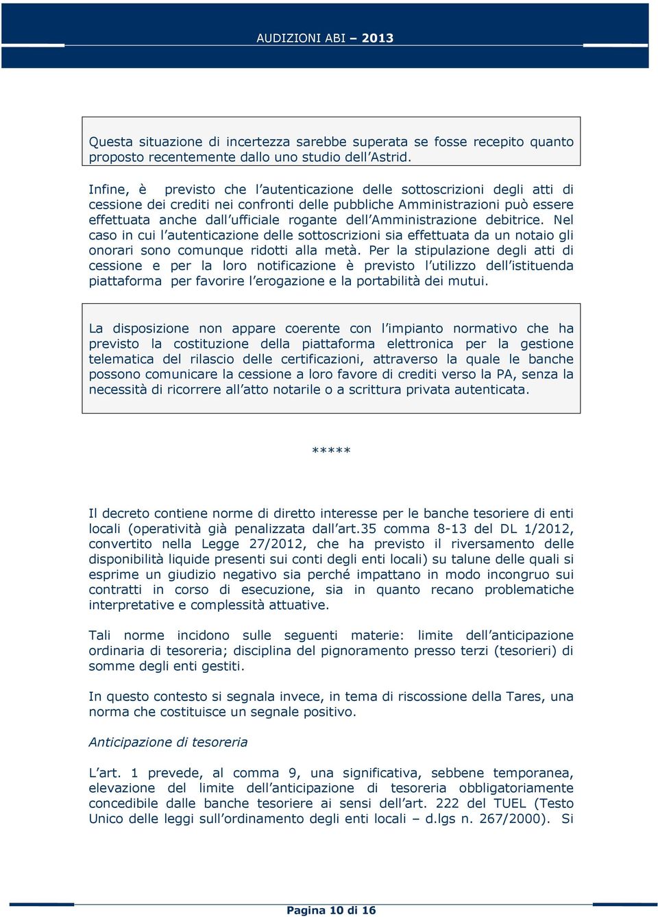 Amministrazione debitrice. Nel caso in cui l autenticazione delle sottoscrizioni sia effettuata da un notaio gli onorari sono comunque ridotti alla metà.