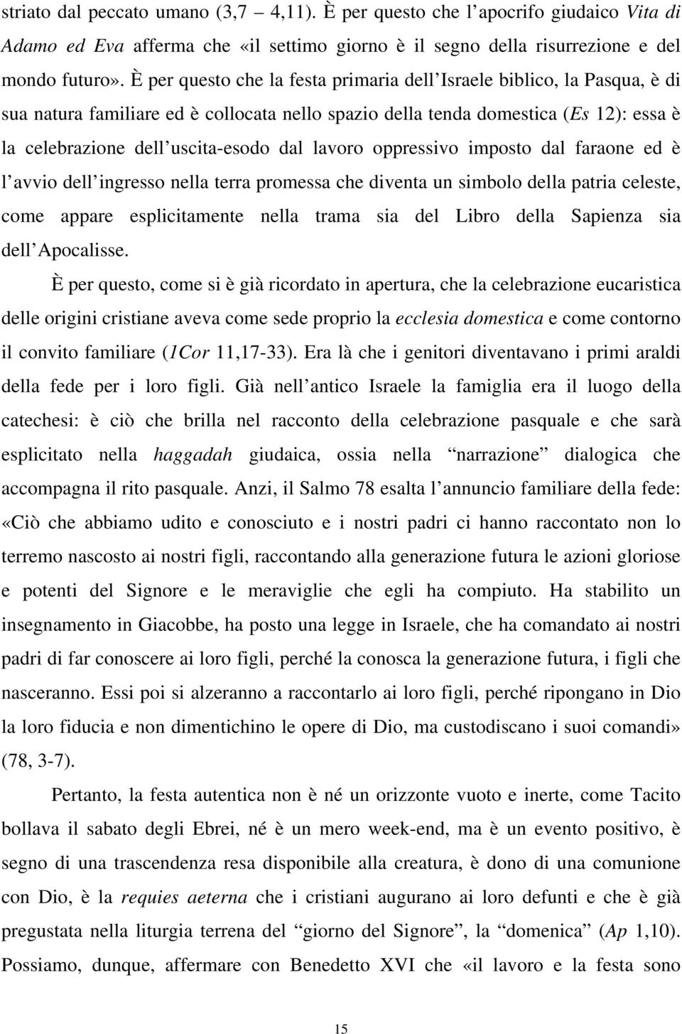 lavoro oppressivo imposto dal faraone ed è l avvio dell ingresso nella terra promessa che diventa un simbolo della patria celeste, come appare esplicitamente nella trama sia del Libro della Sapienza