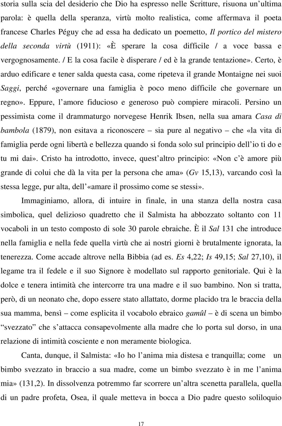 / E la cosa facile è disperare / ed è la grande tentazione».