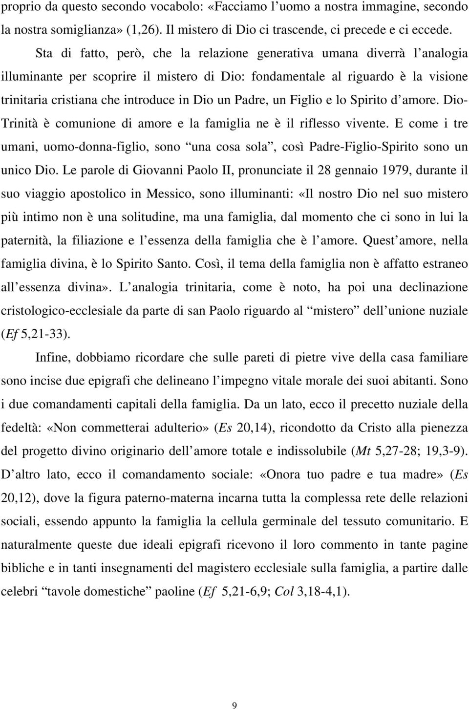 Padre, un Figlio e lo Spirito d amore. Dio- Trinità è comunione di amore e la famiglia ne è il riflesso vivente.