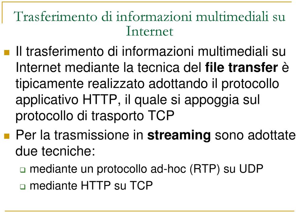 quale si appoggia sul protocollo di trasporto TCP Per la trasmissione in streaming