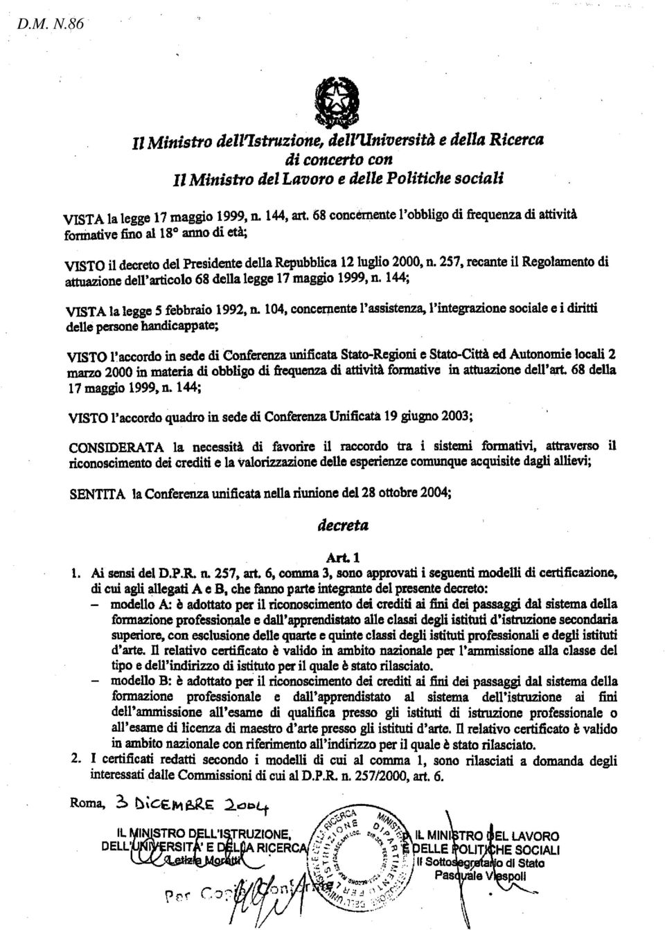 257, recante il Regolamento di attuazione dell'articolo 68 della legge 17 maggio 1999, n. 144; VISTA la legge 5 febbraio 1992, n.