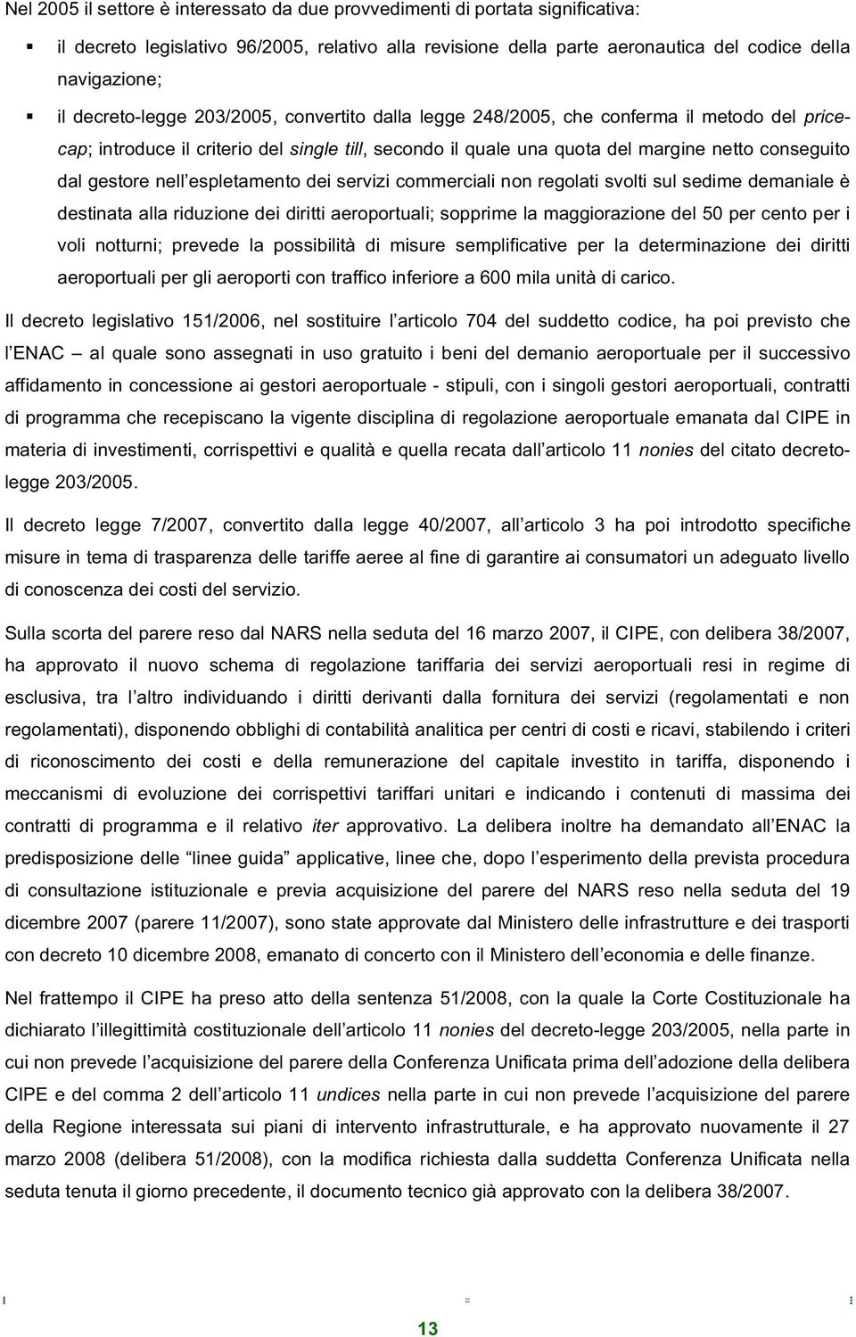 gestore nell espletamento dei servizi commerciali non regolati svolti sul sedime demaniale è destinata alla riduzione dei diritti aeroportuali; sopprime la maggiorazione del 50 per cento per i voli