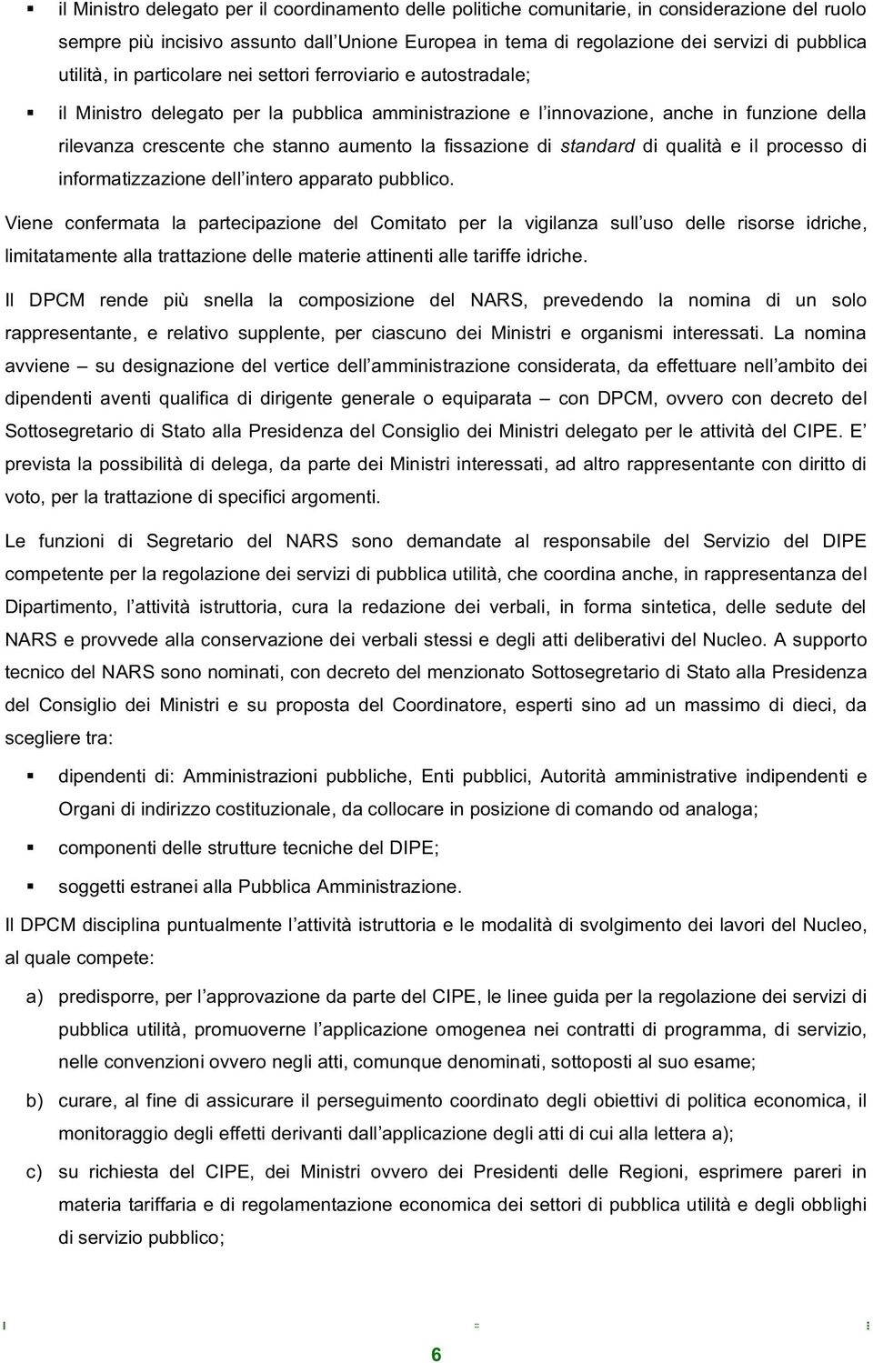 fissazione di standard di qualità e il processo di informatizzazione dell intero apparato pubblico.