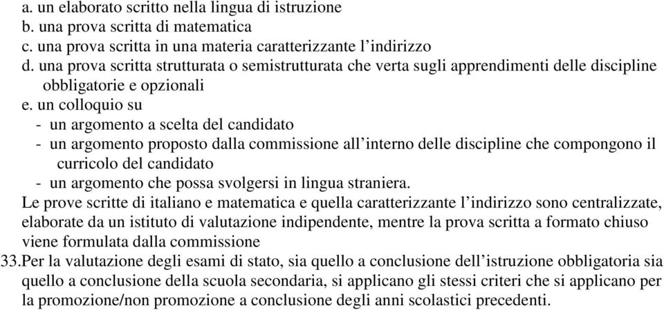 un colloquio su - un argomento a scelta del candidato - un argomento proposto dalla commissione all interno delle discipline che compongono il curricolo del candidato - un argomento che possa