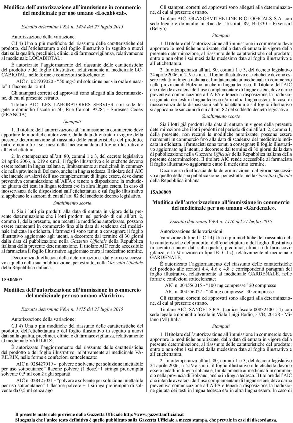 relativamente al medicinale LOCABIOTAL; È autorizzato l aggiornamento del riassunto delle caratteristiche del prodotto e del foglio illustrativo, relativamente al medicinale LO- CABIOTAL, nelle forme