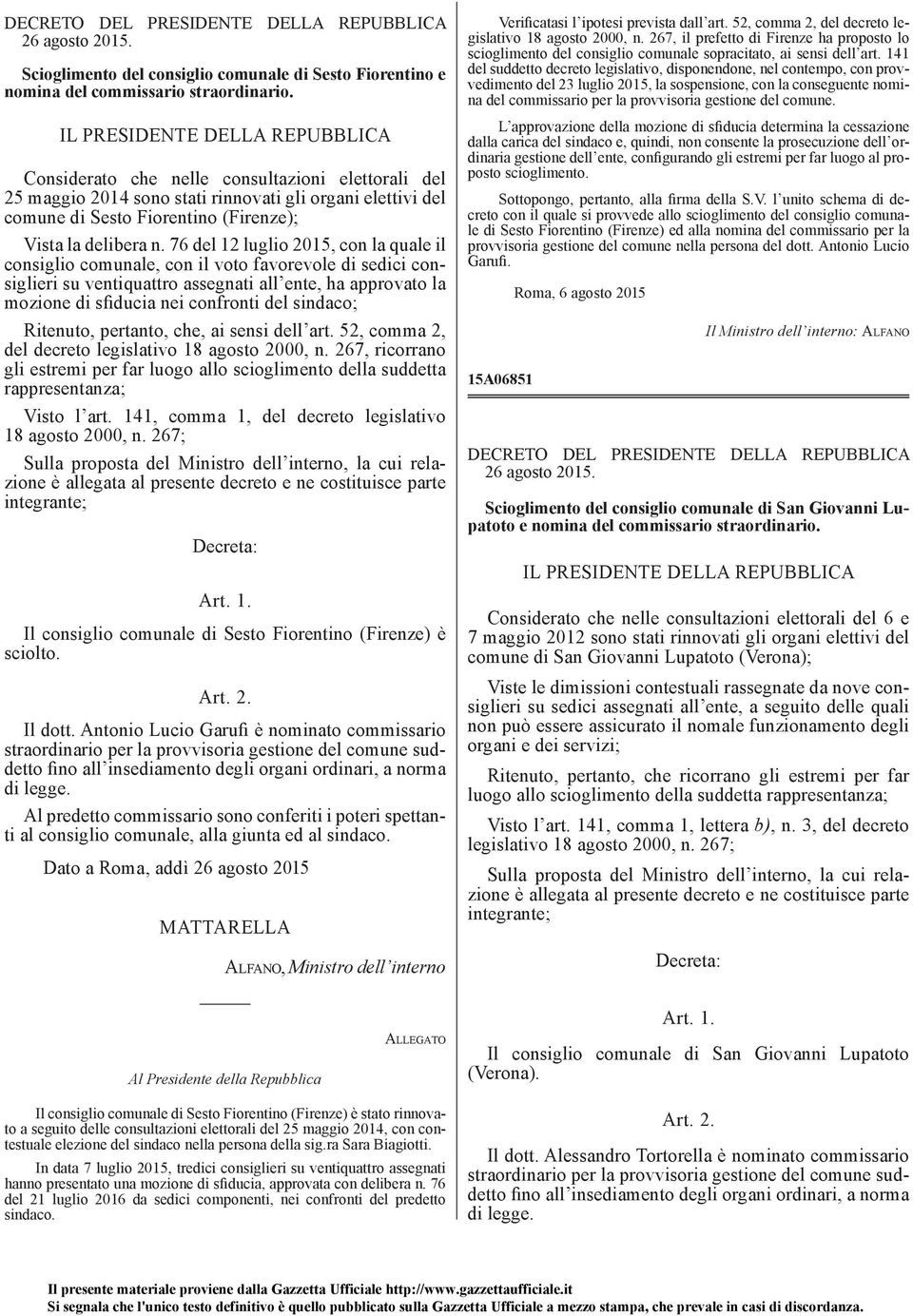 76 del 12 luglio 2015, con la quale il consiglio comunale, con il voto favorevole di sedici consiglieri su ventiquattro assegnati all ente, ha approvato la mozione di sfiducia nei confronti del