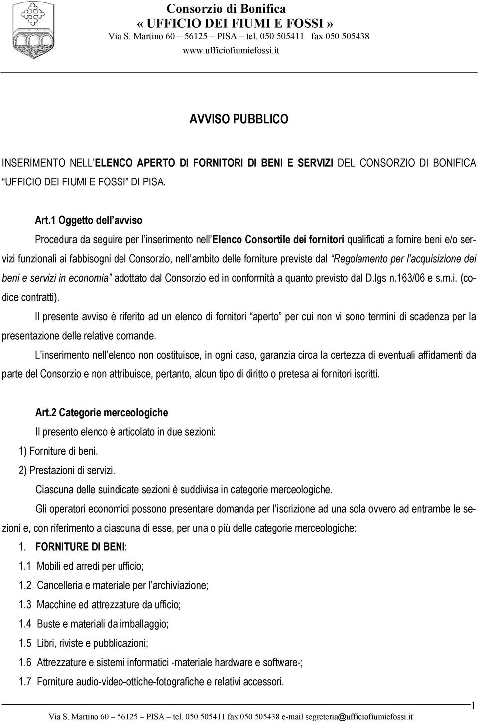 forniture previste dal Regolamento per l acquisizione dei beni e servizi in economia adottato dal Consorzio ed in conformità a quanto previsto dal D.lgs n.163/06 e s.m.i. (codice contratti).