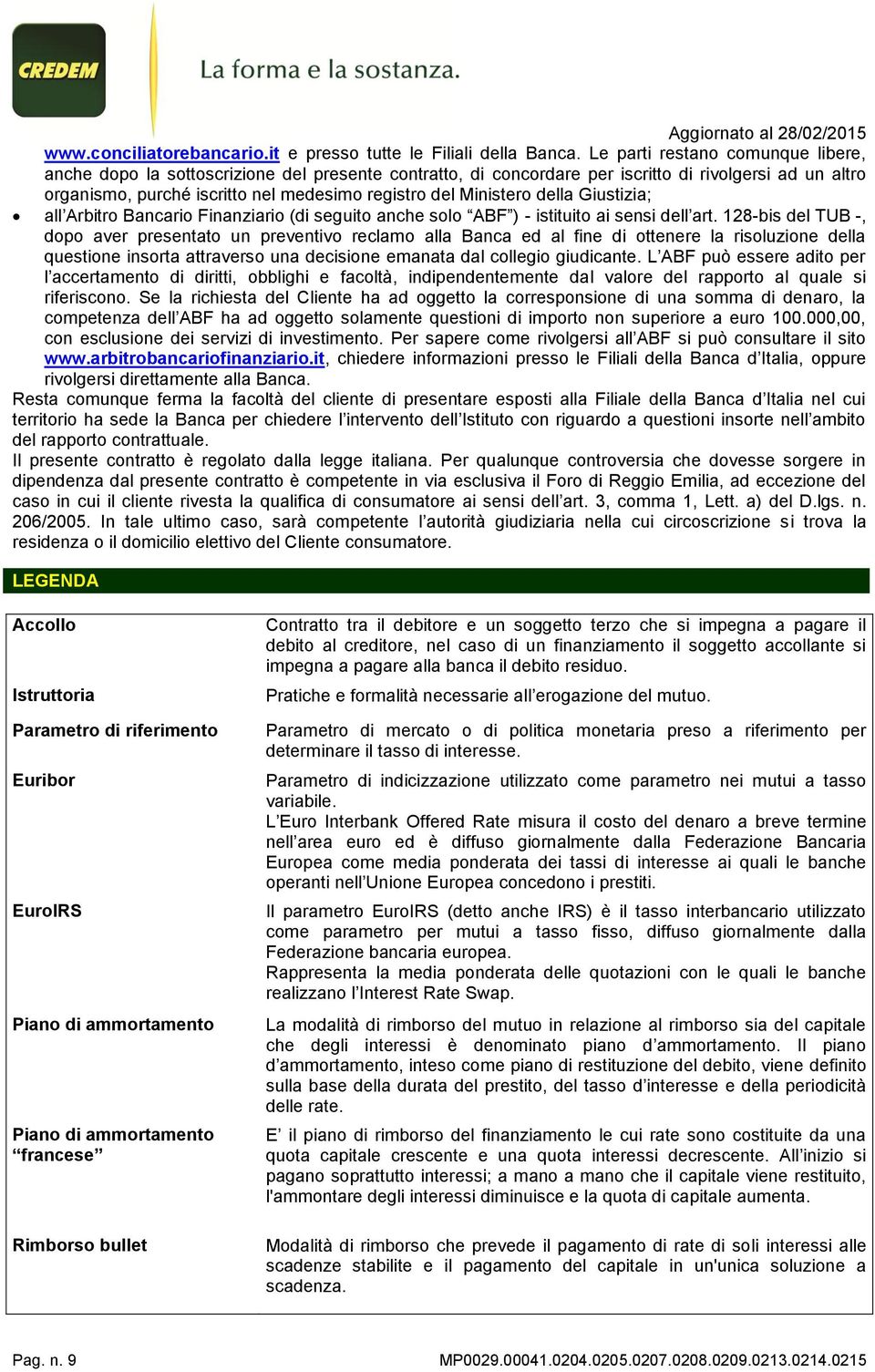 Ministero della Giustizia; all Arbitro Bancario Finanziario (di seguito anche solo ABF ) - istituito ai sensi dell art.