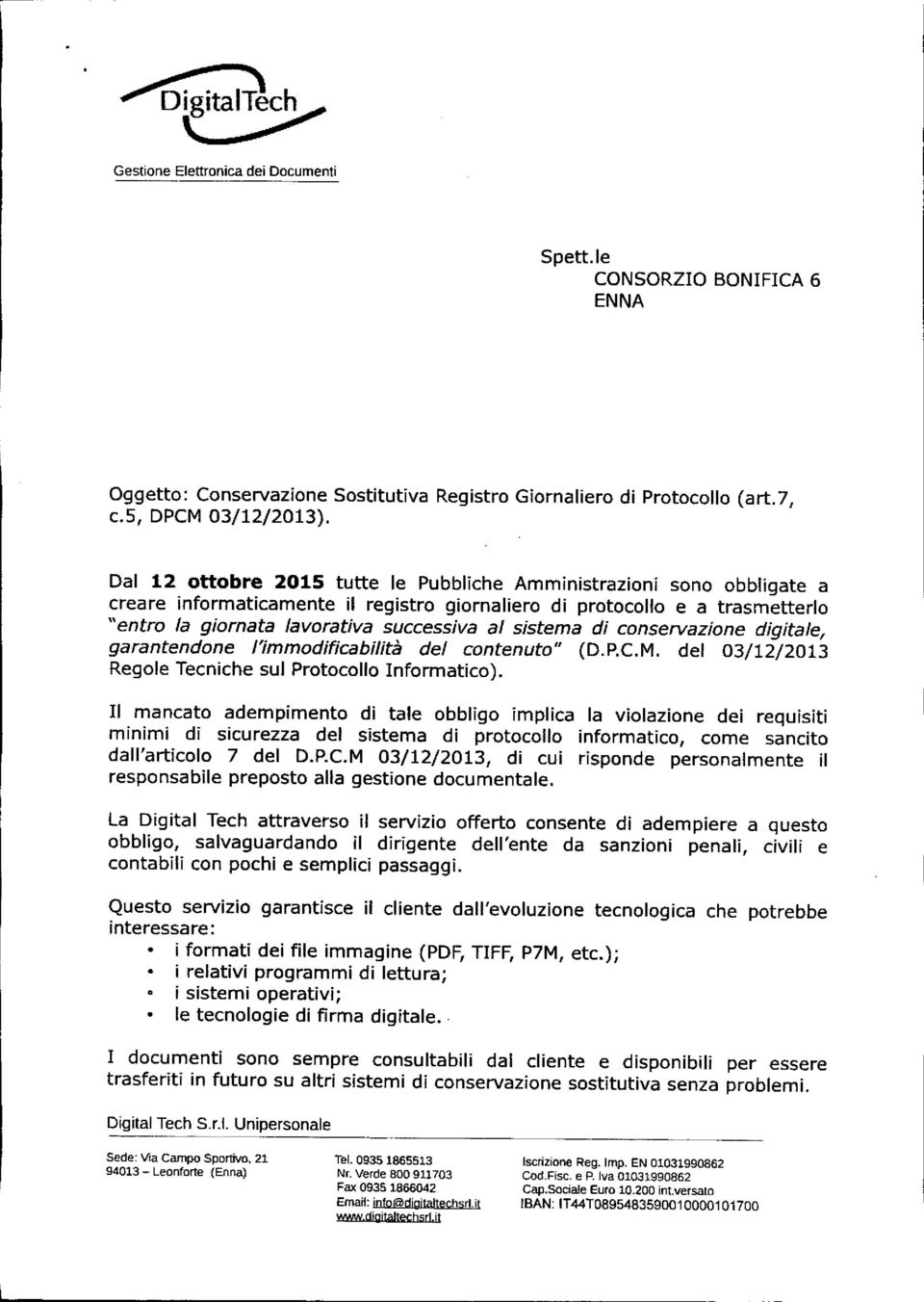 sistema di conservazione digitale, garantendone l'immodificabilità del contenuto" (D.P.C.M. del 03/12/2013 Regole Tecniche sul Protocollo Informatico).