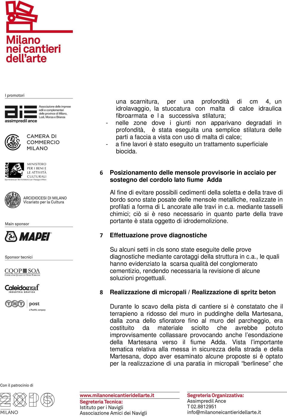 6 Posizionamento delle mensole provvisorie in acciaio per sostegno del cordolo lato fiume Adda Al fine di evitare possibili cedimenti della soletta e della trave di bordo sono state posate delle