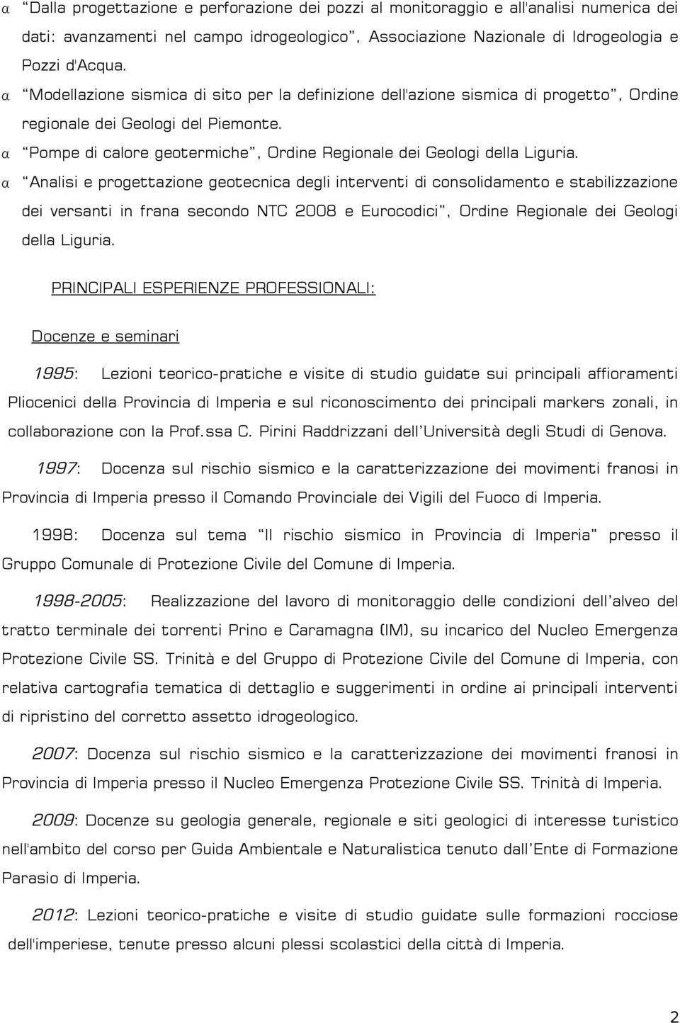 Analisi e progettazione geotecnica degli interventi di consolidamento e stabilizzazione dei versanti in frana secondo NTC 2008 e Eurocodici, Ordine Regionale dei Geologi della Liguria.