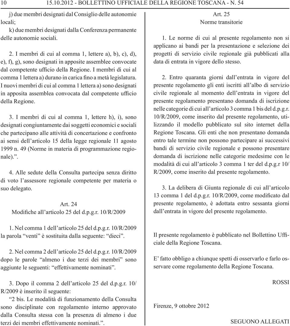 . I membri di cui al comma 1, lettere a), b), c), d), e), f), g), sono designati in apposite assemblee convocate dal competente ufficio della Regione.