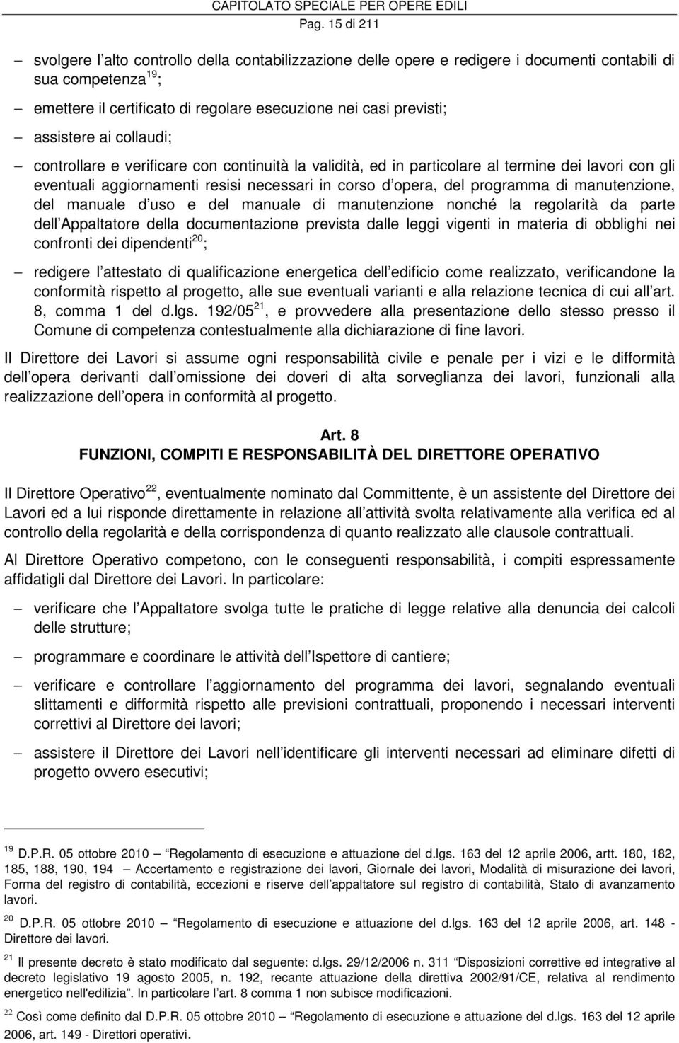 manutenzione, del manuale d uso e del manuale di manutenzione nonché la regolarità da parte dell Appaltatore della documentazione prevista dalle leggi vigenti in materia di obblighi nei confronti dei