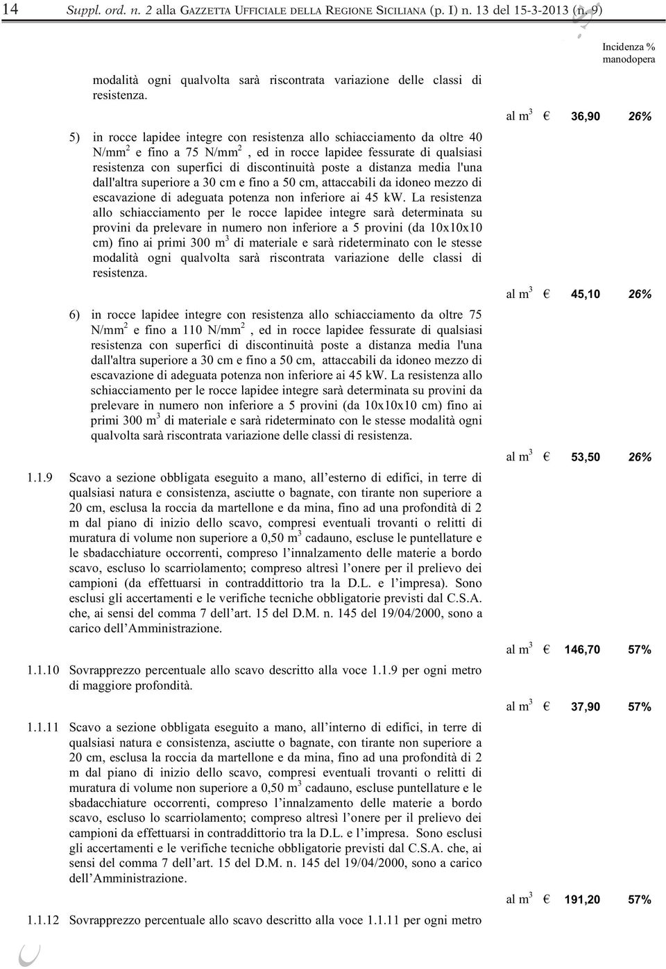 distanza media l'una dall'altra superiore a 30 cm e fino a 50 cm, attaccabili da idoneo mezzo di escavazione di adeguata potenza non inferiore ai 45 kw.