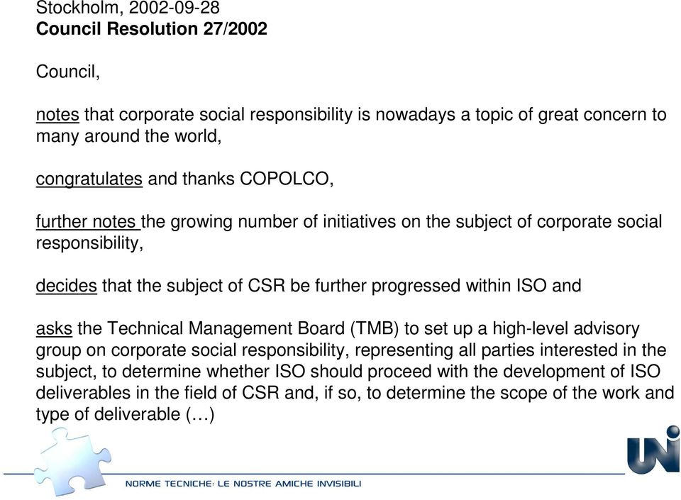 within ISO and asks the Technical Management Board (TMB) to set up a high-level advisory group on corporate social responsibility, representing all parties interested in the