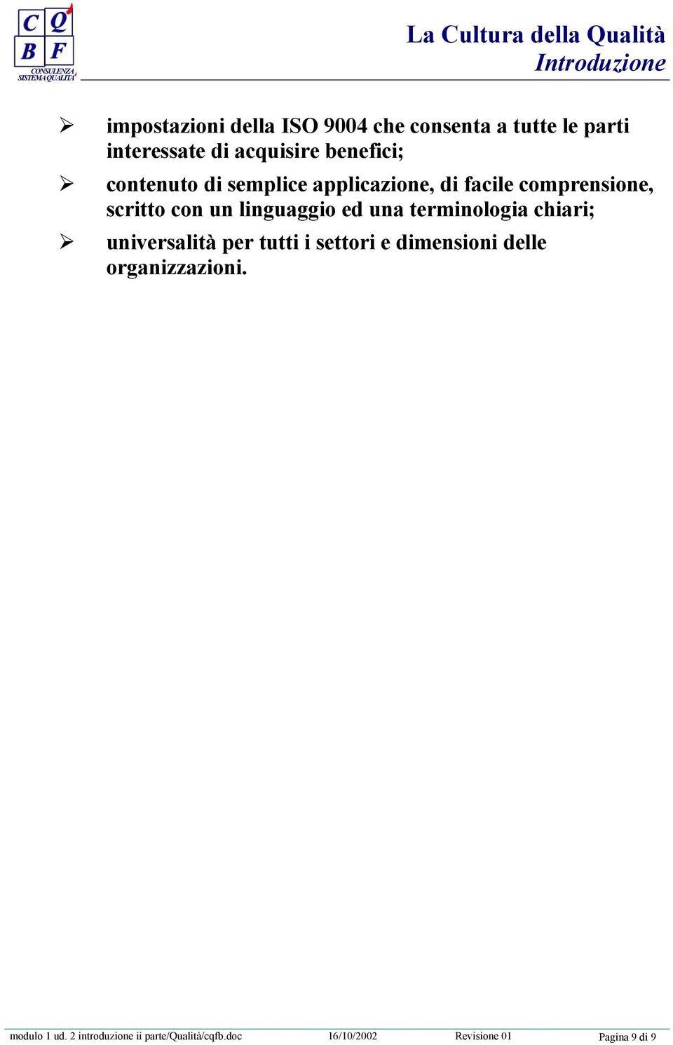 linguaggio ed una terminologia chiari; universalità per tutti i settori e dimensioni delle