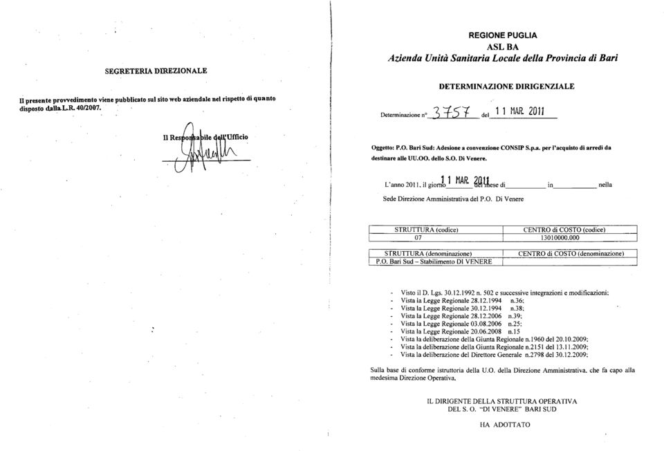 p.a. per l'acquisto di arredi da destinare alle UU.00. dello S.O. Di Venere. L'anno 2011, il giorni MAR.?Anese di in nella Sede Direzione Amministrativa del P.O. Di Venere STRUTTURA (codice) CENTRO di COSTO (codice) 07 13010000.