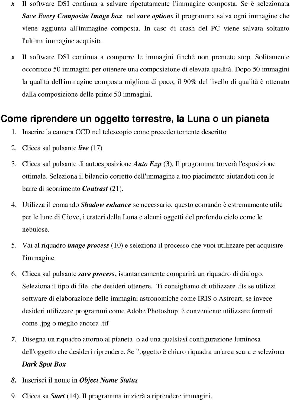 In caso di crash del PC viene salvata soltanto l'ultima immagine acquisita Il software DSI continua a comporre le immagini finché non premete stop.