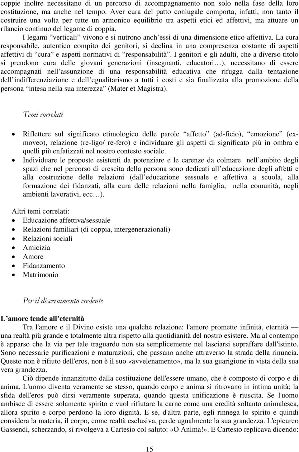 I legami verticali vivono e si nutrono anch essi di una dimensione etico-affettiva.