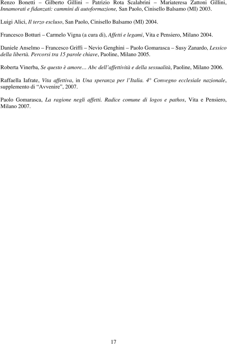 Daniele Anselmo Francesco Griffi Nevio Genghini Paolo Gomarasca Susy Zanardo, Lessico della libertà. Percorsi tra 15 parole chiave, Paoline, Milano 2005.