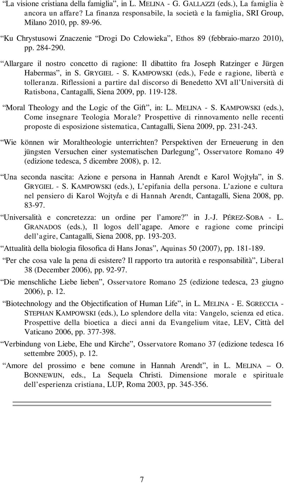 GRYGIEL - S. KAMPOWSKI (eds.), Fede e ragione, libertà e tolleranza. Riflessioni a partire dal discorso di Benedetto XVI all Università di Ratisbona, Cantagalli, Siena 2009, pp. 119-128.